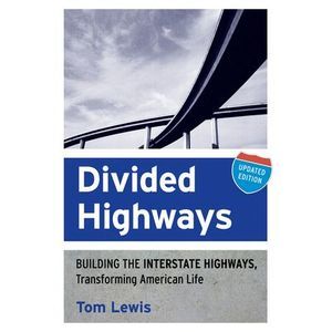 Divided Highways: Building the Interstate Highways, Transforming American Life (
